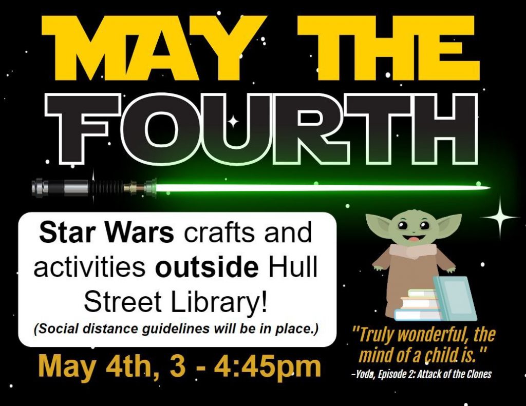 Flyer for a May the Fourth program which says, "May 4th, 2021 at 3 to 4:45 pm Star Wars crafts and activities outside Hull Street Library with social distance guidelines in place."