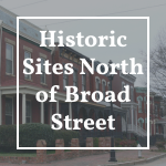 Historic Sites North Of Broad Street (1) Historic Sites North of Broad Street