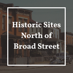 Historic Sites North Of Broad Street Historic Sites North of Broad Street