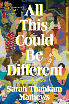 Book cover of "All This Could Be Different" by Sarah Thankam Mathews featuring diverse group of people doing a variety of actions illustrated colorfully.