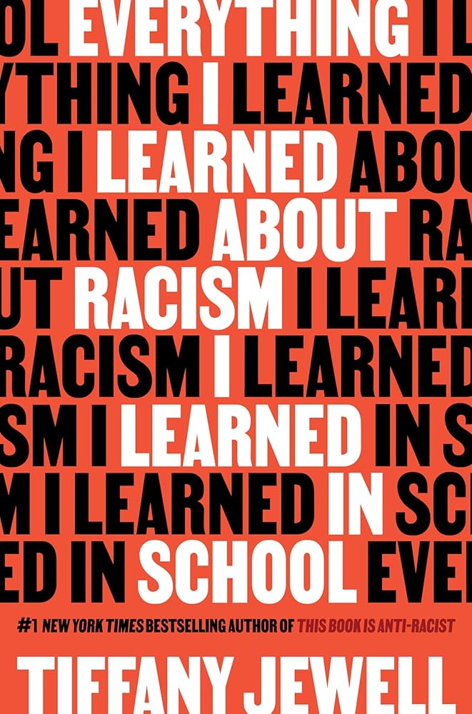 Bold text cover reading, "Everything I Learned About Racism I Learned in School" in alternating black and white on an orange background. Author Tiffany Jewell is listed as the #1 New York Times bestselling author of This Book is Anti-Racist.