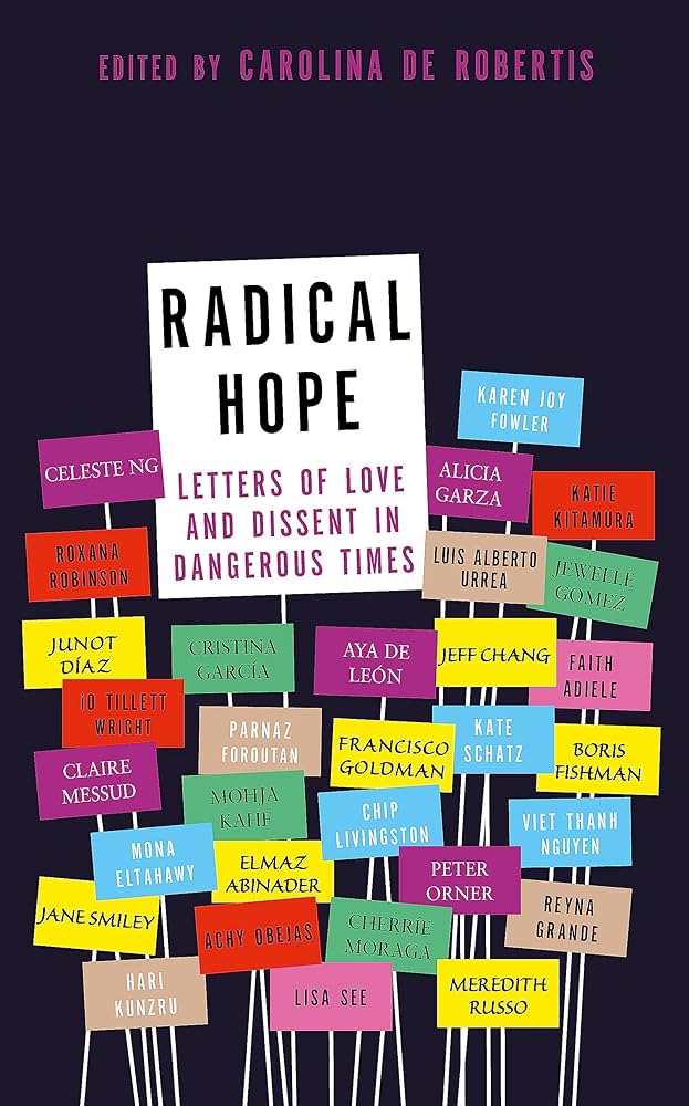 Book cover of "Radical Hope: Letters of Love and Dissent in Dangerous Times" edited by Carolina De Robertis featuring dark background with multicolored signs with messages of hope.