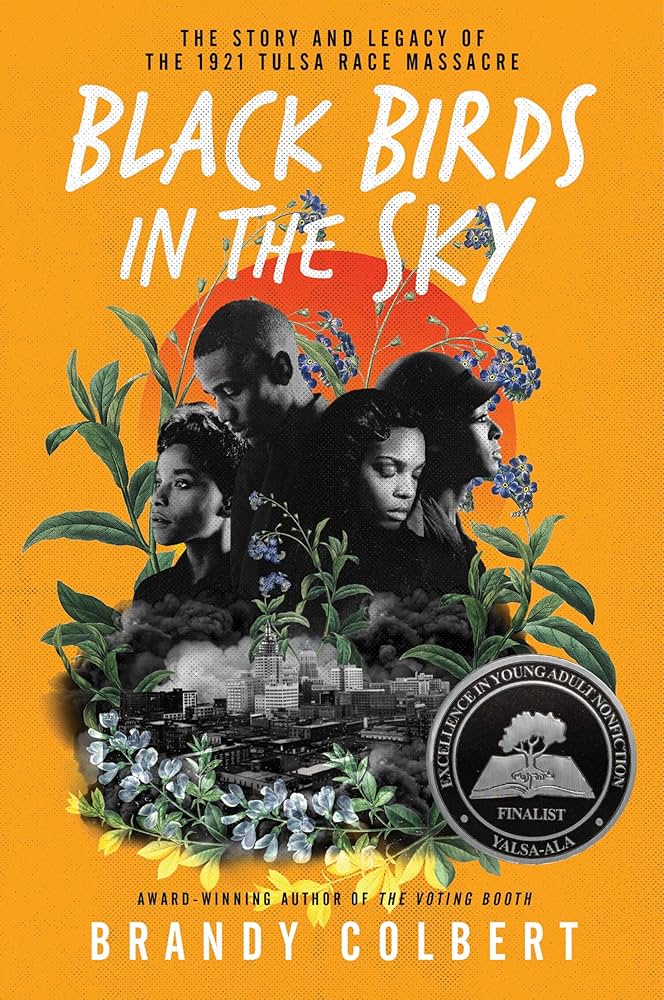 Book cover of "Black Birds in the Sky" by Brandy Colbert. Features profiles of four somber Black individuals above a 1921 Tulsa skyline, adorned with flowers, and a setting sun behind the figures. The cover is an ochre yellow color with black and white font. 