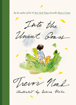 Book cover of "Into the Uncut Grass" by Trevor Noah. Dark haired boy walks small yellow stuffed bear into tall grass.