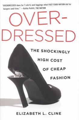 Overdressed : the shockingly high cost of cheap fashion by Elizabeth L. Cline