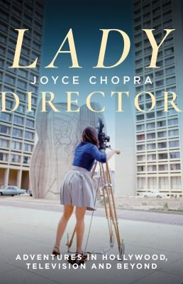 
Lady director : adventures in Hollywood, television and beyond by Joyce Chopra