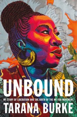 Unbound : my story of liberation and the birth of the Me Too movement by Tarana Burke