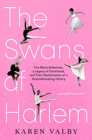 Book cover for "The Swans of Harlem" by Karen Valby. The cover features a vintage photograph of five Black ballerinas from the Dance Theater of Harlem posing together in tutus, looking confident and smiling. The title is written in bold, stylish white lettering, and the subtitle reads "Five Black Ballerinas, Fifty Years of Sisterhood, and Their Reclamation of a Groundbreaking History." 