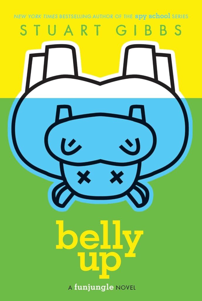 Book cover for "Belly Up" by Stuart 
Gibbs. The cover shows an upside-down blue hippo with Xs for eyes on a green background.
