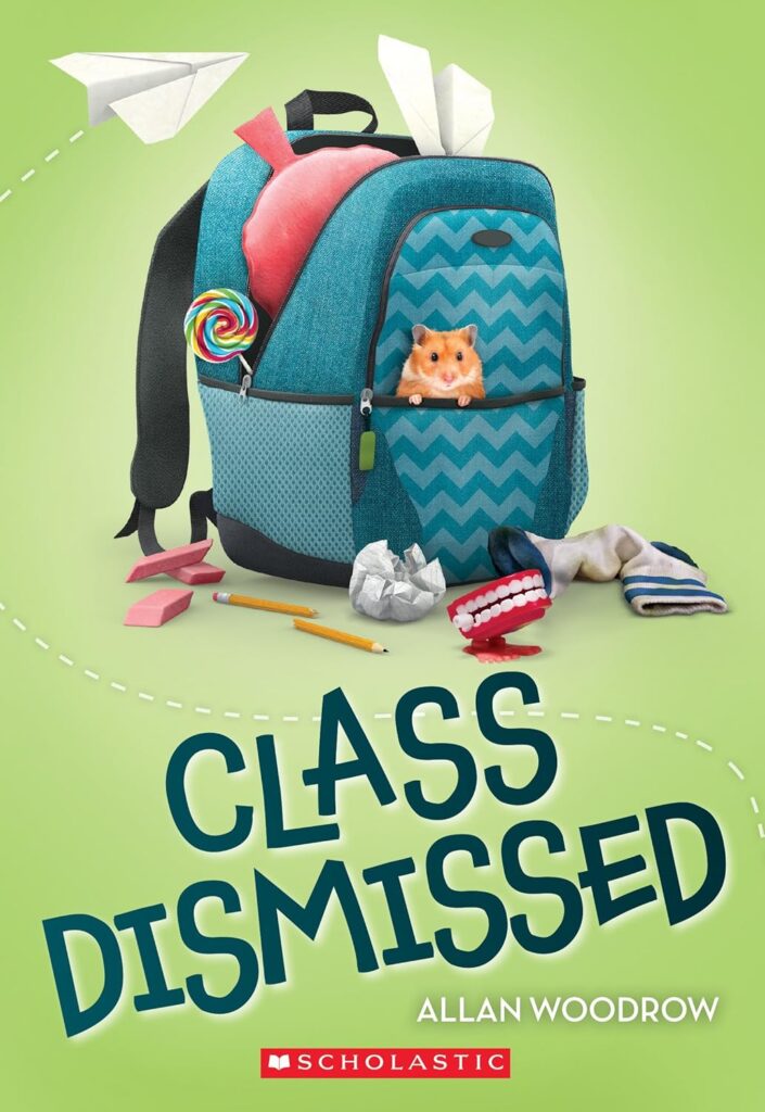 Book cover for "Class Dismissed" by Allan Woodrow. A colorful backpack with a chevron pattern pocket holds a cute hamster. Scattered items include a lollipop, pencils, and paper planes. 