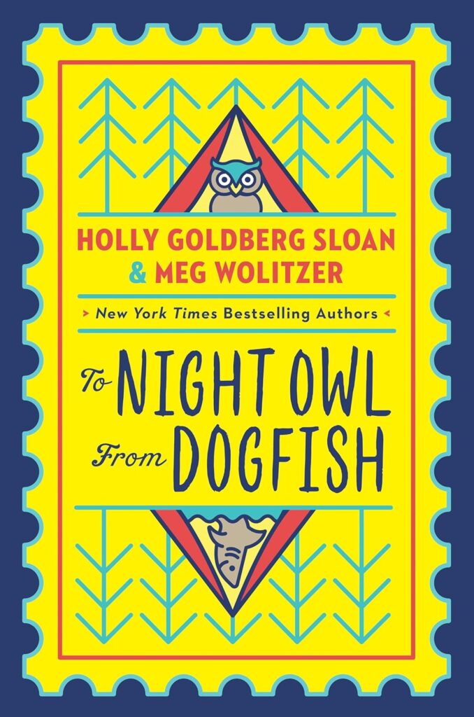 Cover of "To Night Owl From Dogfish" by Holly Goldberg Sloan and Meg Wolitzer. Yellow book cover with a blue border resembling a stamp. Features an owl and dogfish in a tent.