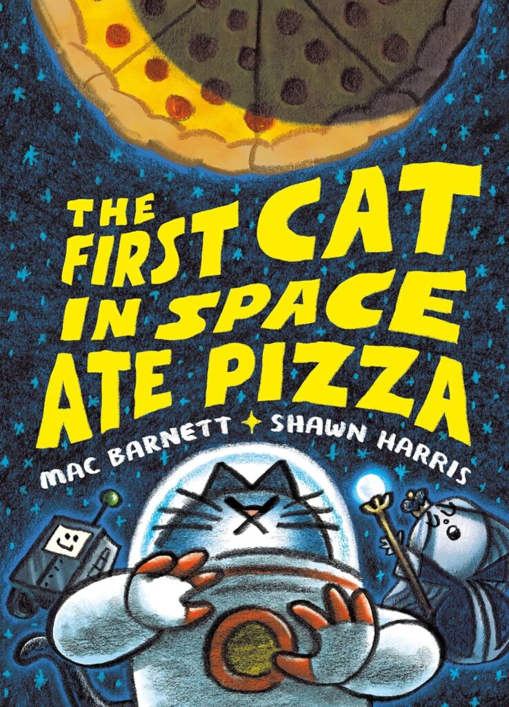 Cover of "The First Cat in Space Ate Pizza" by Mac Barnett and Shawn Harris. A cartoon cat in a spacesuit holds pizza, set against a starry sky.