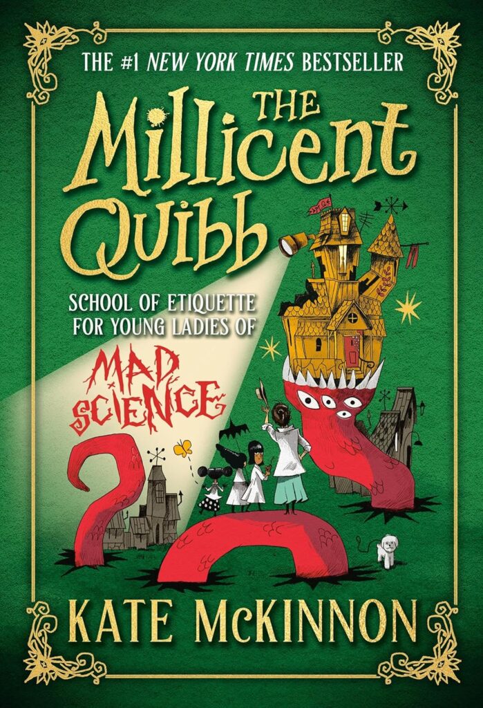 Book cover: "The Millicent Quibb" by Kate McKinnon. The cover features a whimsical, haunted house, two girls in front with test tubes, and a red tentacled creature.