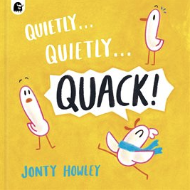 The cover of Quietly... Quietly... QUACK! by Jonty Howley.