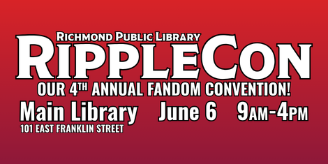 Richmond Public Library presents RippleCon our 4th annual fandom convention! Main Library June 6 9am-4pm.