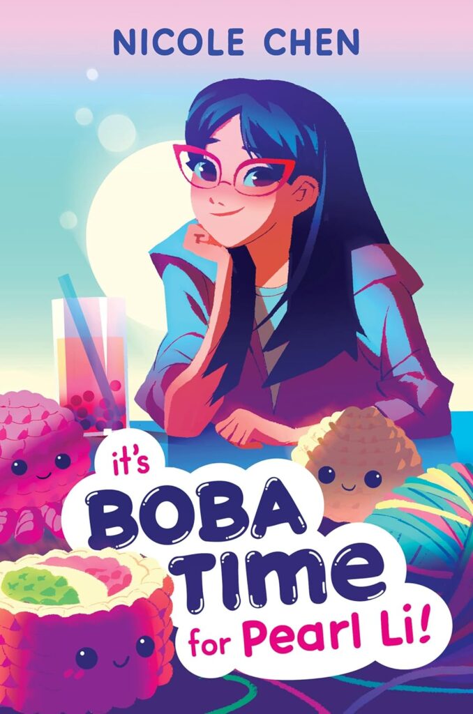 Book cover for "It's Boba Time for Pearl Li!" by Nicole Chen. Cover shows a smiling girl with glasses sits, surrounded by colorful, smiling boba and pastries.