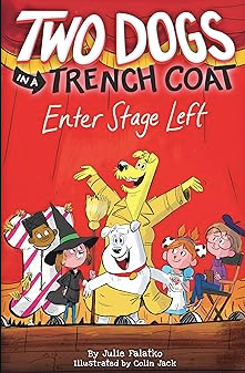 The book cover of Two Dogs in a Trench Coat Enter Stage Left, by Juli Falatko.