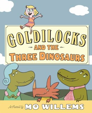 The book cover for Goldilocks and The Three Dinosaurs, by Mo Willems. 