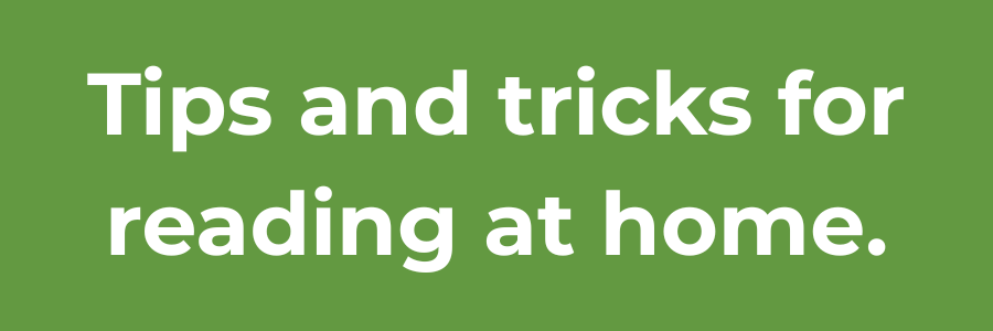 A green box with white text that says, Tip and tricks for reading at home.