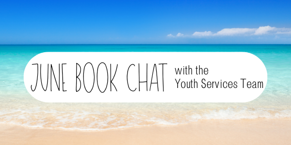 Featured image for June Book Chat with the Youth Services Team