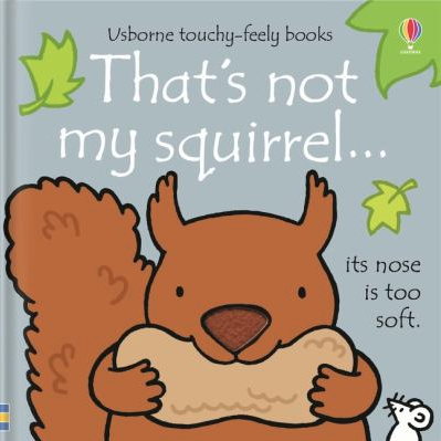 The book cover of That's Not My Squirrel... It's nose is Too Soft by Fiona Watt.