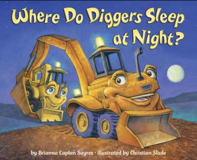 The book cover of Where Do Diggers Sleep at Night? by Brianna Caplan Sayres.