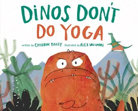 The book cover of Dino's Don't Do Yoga by Catherine Bailey. 