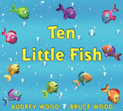 The book cover of Ten Little Fish by Audrey Wood. 
