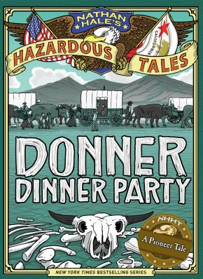 The book cover of Nathan Hale's Hazardous Tales: Donner Dinner Party by Nathan Hale. 