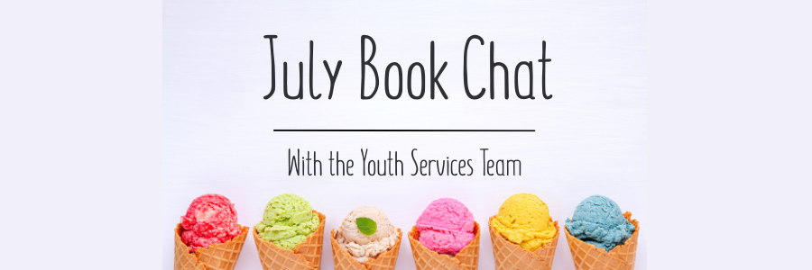 Featured image for July Book Chat with the Youth Services Team