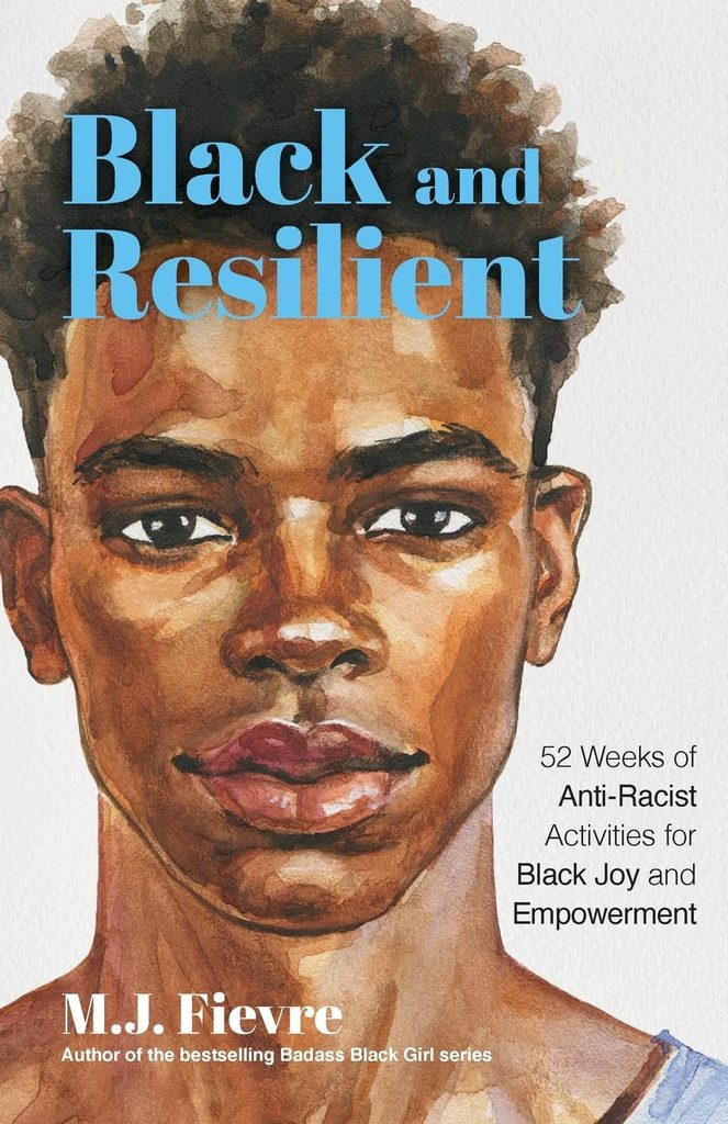 Cover of Black and Resilient: 52 Weeks of Anti-Racist Activities for Black Joy and Empowerment by M. J. Fievre.