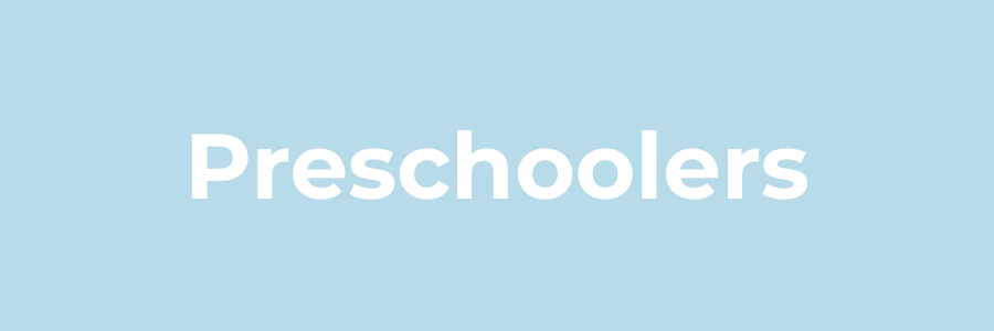 A light blue rectangle with the words "Preschoolers" in white.
