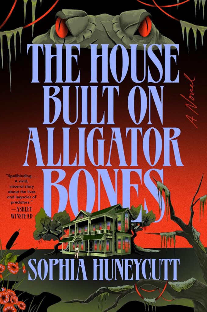 Cover for The House Built on Alligator Bones by Sophia Huneycutt.