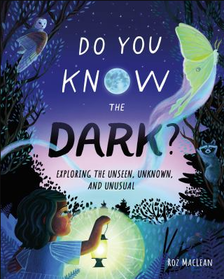 The book cover of Do You Know the Dark? Exploring the Unseen, Unknown, and Unusual