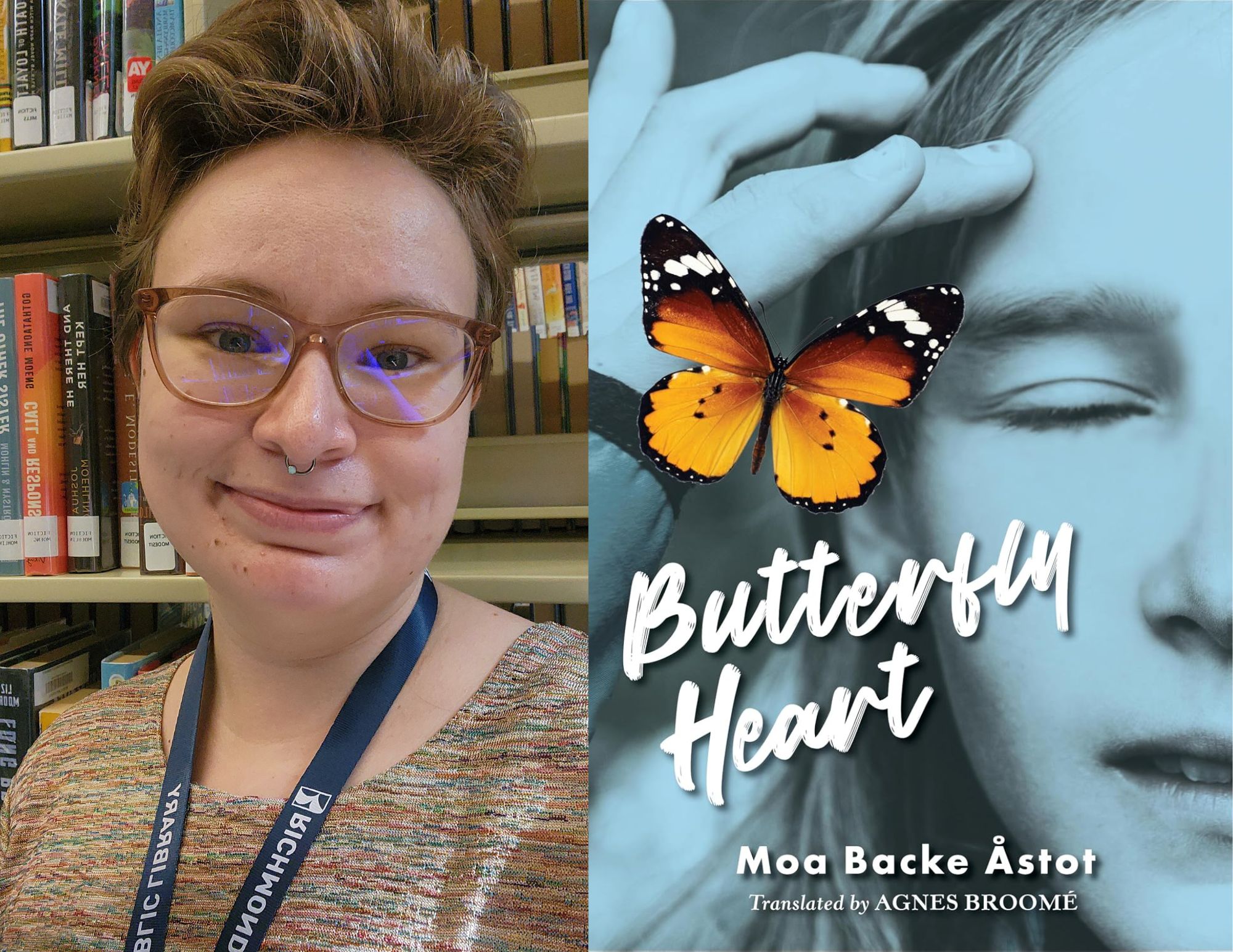 Photo of Kayleigh McCoy, a Young Adult Associate at the Ginter Park branch, beside the cover of Butterfly Heart by Moa Backe Astot.