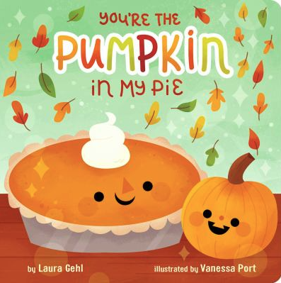 The book cover for You're the Pumpkin to My Pie by Laura Gehl.
