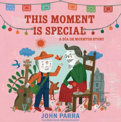 The book cover for This Moment is Special: A Día de Muertos Story by John Parra.